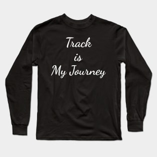 Track is My Journey Long Sleeve T-Shirt